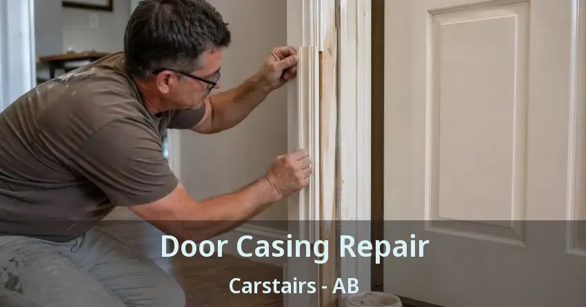 Door Casing Repair Carstairs - AB