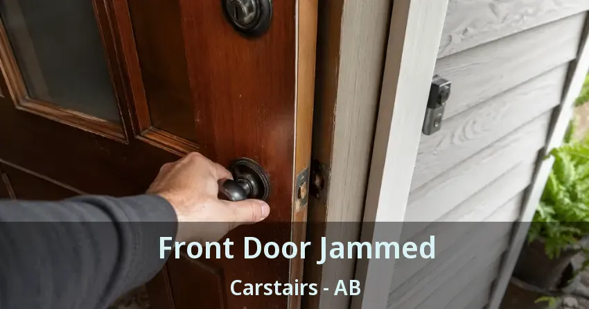 Front Door Jammed Carstairs - AB