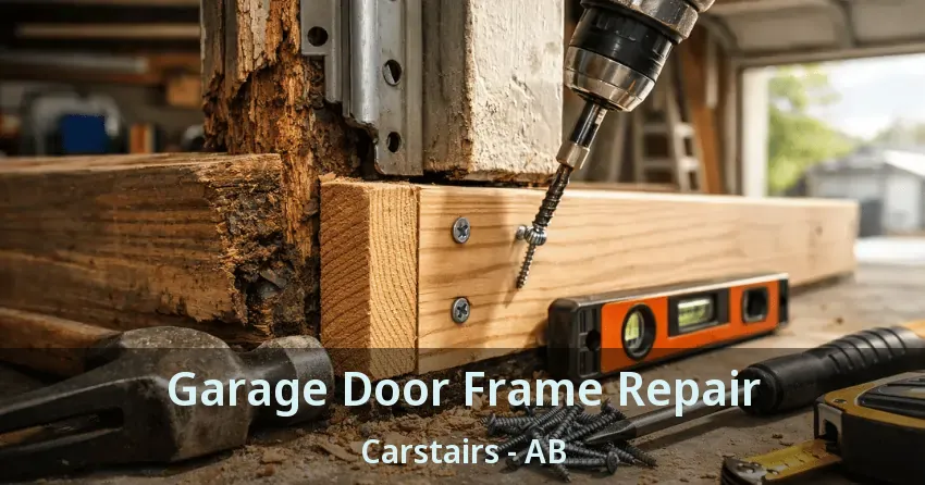 Garage Door Frame Repair Carstairs - AB