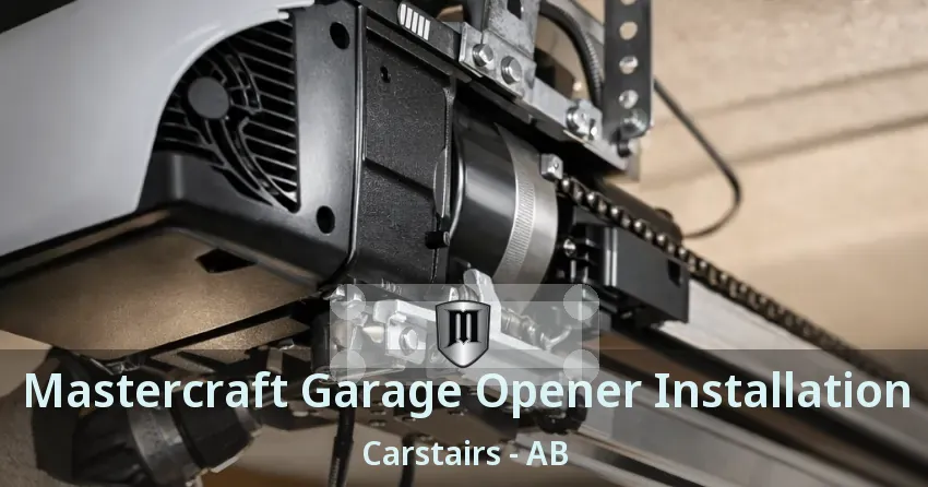 Mastercraft Garage Opener Installation Carstairs - AB